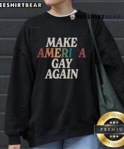 Hot Make America Gay Again Sweatshirt featuring bold text and vibrant colors, perfect for LGBTQ+ pride and activism.