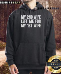 My 2nd Wife Left Me for My 1st hoodie design featuring humorous text and a playful graphic.