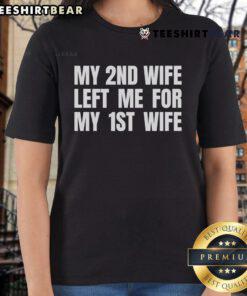 Alt Text: My 2nd wife left me for my 1st humorous ladies tee showcasing a funny relationship twist.