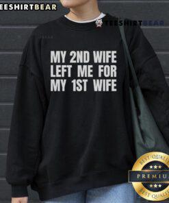 My 2nd wife left me for my 1st sweatshirt featuring a humorous design on a cozy pullover.
