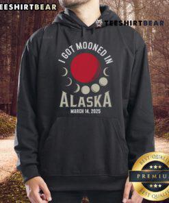 Nice I Got Mooned in Alaska March 2025 Lunar Eclipse Blood Moon Hoodie featuring a stunning lunar design.