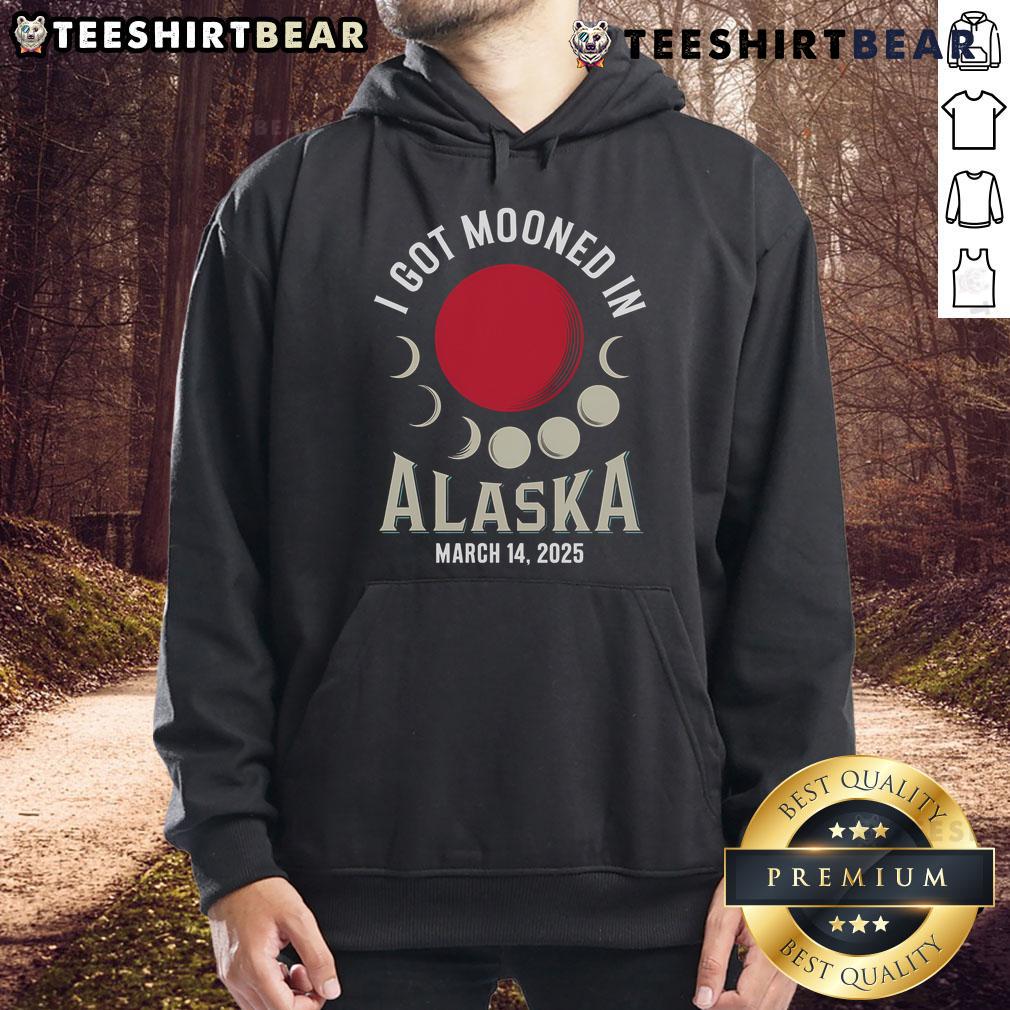 Nice I Got Mooned in Alaska March 2025 Lunar Eclipse Blood Moon Hoodie featuring a stunning lunar design.