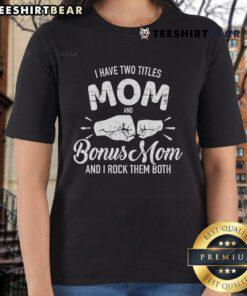Alt Text: Cool ladies tee featuring 'Nice, I have two titles: Mom and Bonus Mom' design for proud moms and bonus moms.