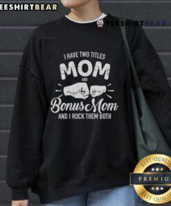 Cool sweatshirt featuring 'Nice, I Have Two Titles: Mom and Bonus Mom' design, perfect for proud moms and bonus moms.