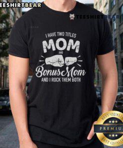 Alt Text: Cool T-Shirt with 'Nice I Have Two Titles Mom And Bonus Mom' design, perfect for proud moms and bonus moms.