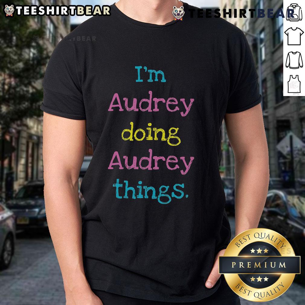 Nice I'M Audrey Doing Audrey Things T-Shirt in vibrant colors, showcasing a fun and unique design perfect for casual wear.