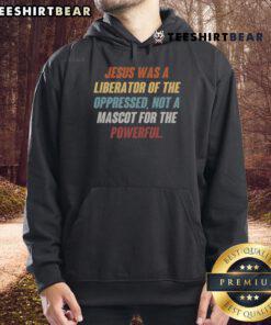 Nice Jesus Was A Liberator Of The Oppressed hoodie showcasing a powerful message against oppression and for justice.