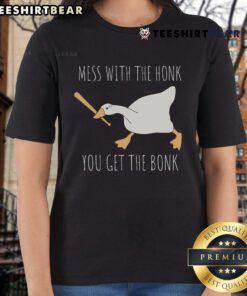 Funny ladies tee featuring 'Nice Mess With The Honk, You Get The Bonk' Goose design for casual wear and humor lovers.