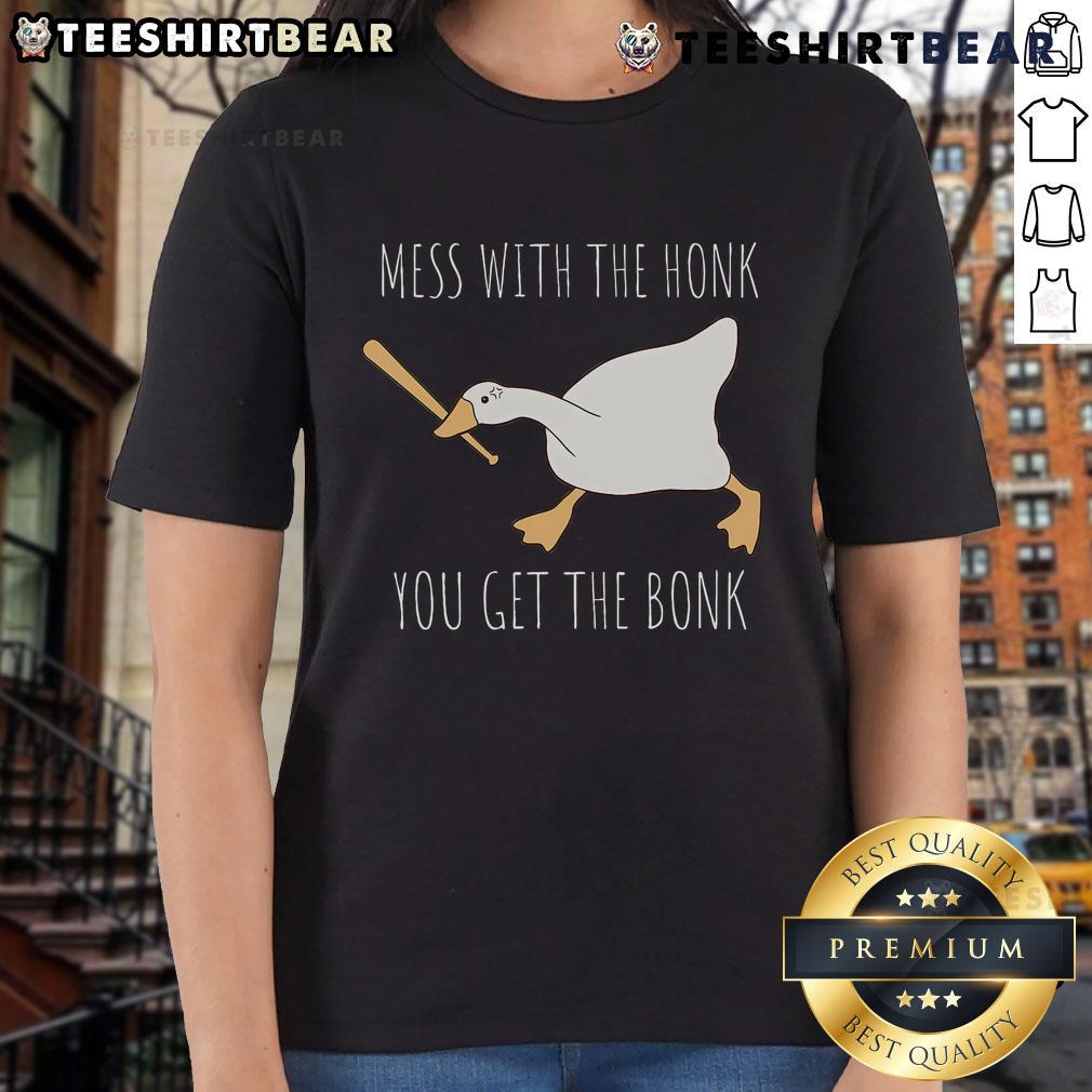 Funny ladies tee featuring 'Nice Mess With The Honk, You Get The Bonk' Goose design for casual wear and humor lovers.