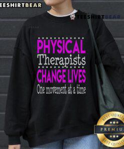 Alt Text: Comfortable sweatshirt featuring 'Nice Physical Therapist Change Lives One Movement at a Time' design.
