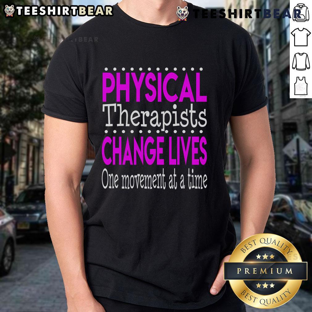 Nice Physical Therapist Change Lives One Movement At A Time T-Shirt featuring motivational design for therapists and fitness enthusiasts.