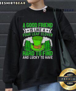 St. Patrick's Day sweatshirt featuring 'A Good Friend is Like a Four-Leaf Clover' design for festive celebrations.