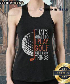Alt Text: Golfing tank top with 'Nice, That's What I Do, I Play Golf and I Know Things' text, perfect for golf enthusiasts.