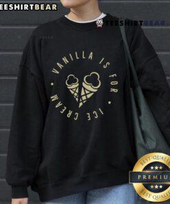 Cozy Nice Vanilla Is For Ice Cream sweatshirt in soft fabric, perfect for ice cream lovers and casual wear.