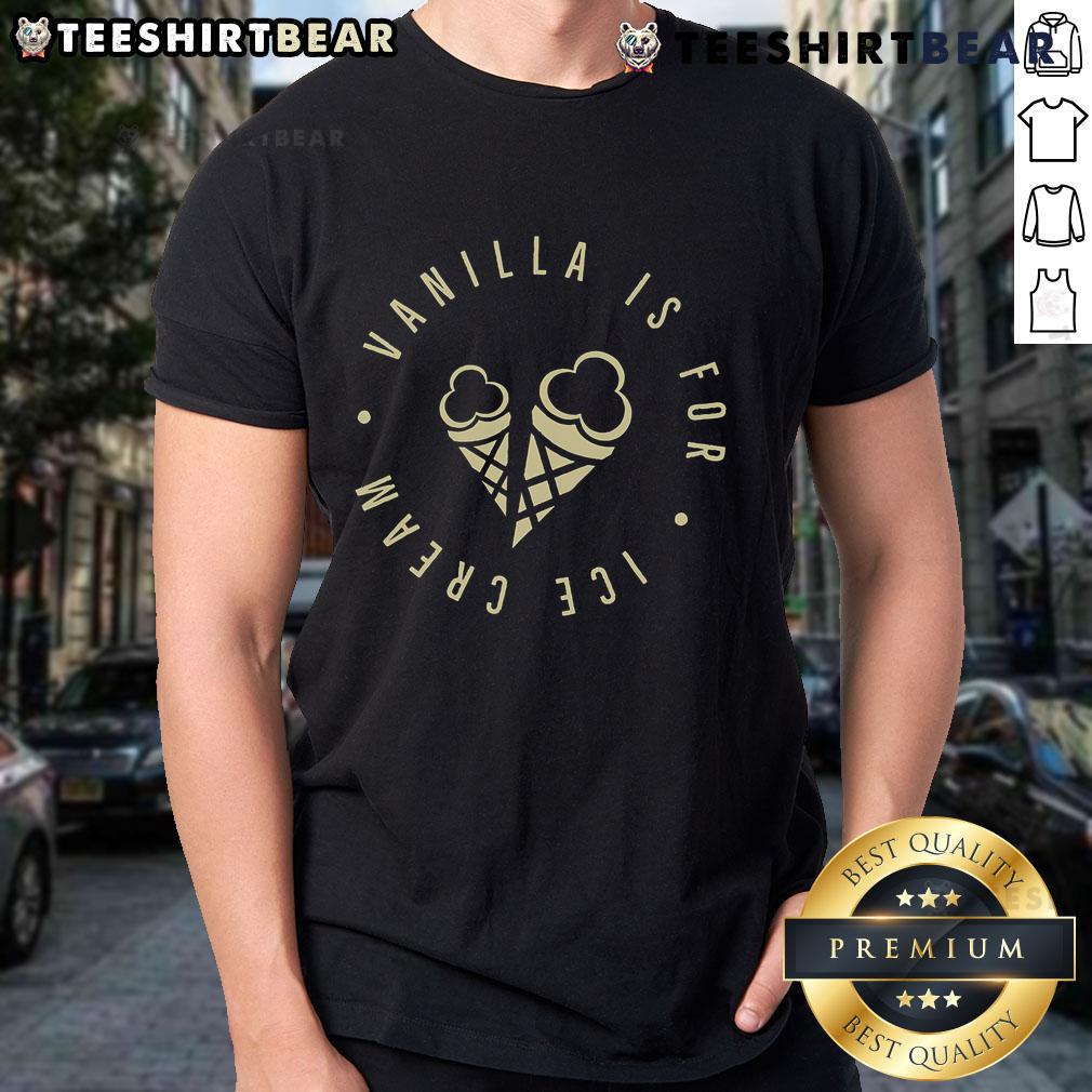 Nice Vanilla Is For Ice Cream T-Shirt featuring playful text design on a stylish casual tee for ice cream lovers.
