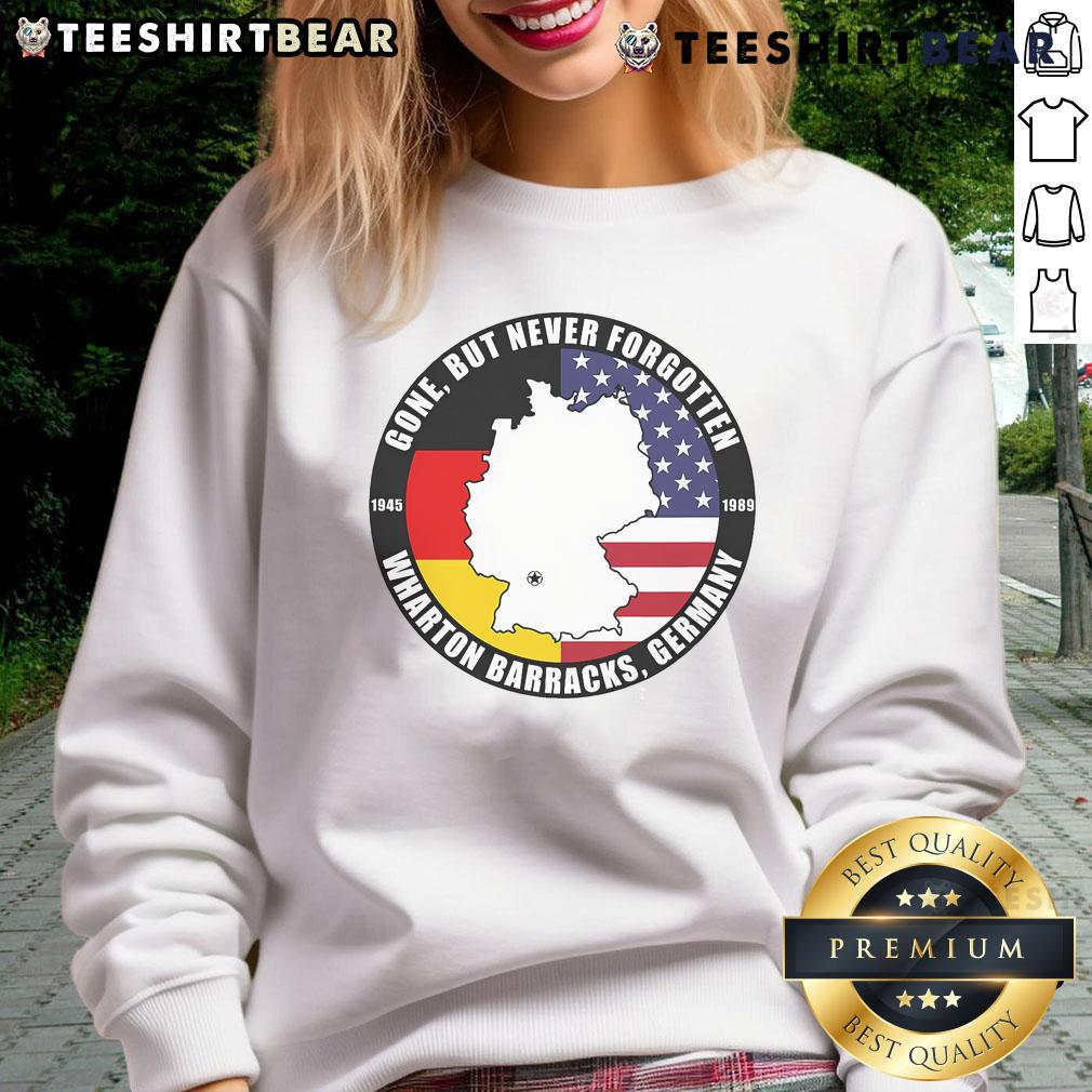 Official Gone But Never Forgotten Wharton Barracks Germany Veteran Sweatshirt showcasing pride and remembrance for veterans.