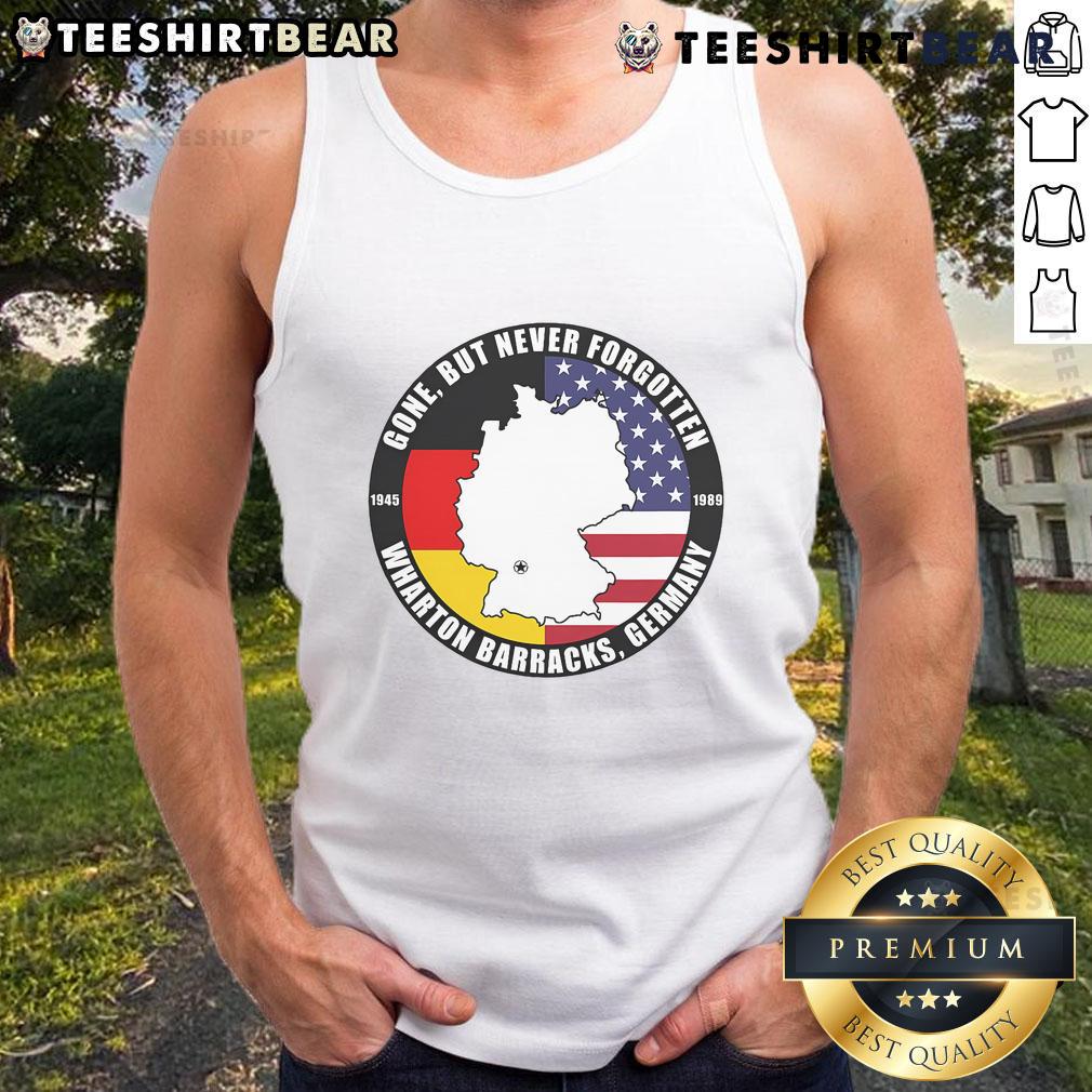 Official Gone But Never Forgotten Wharton Barracks Germany Veteran Tank Top featuring military-themed design and vibrant colors.