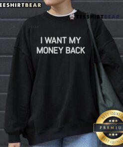 Official I Want My Money Back Sweatshirt in black, featuring bold white text, perfect for casual wear and statement fashion.