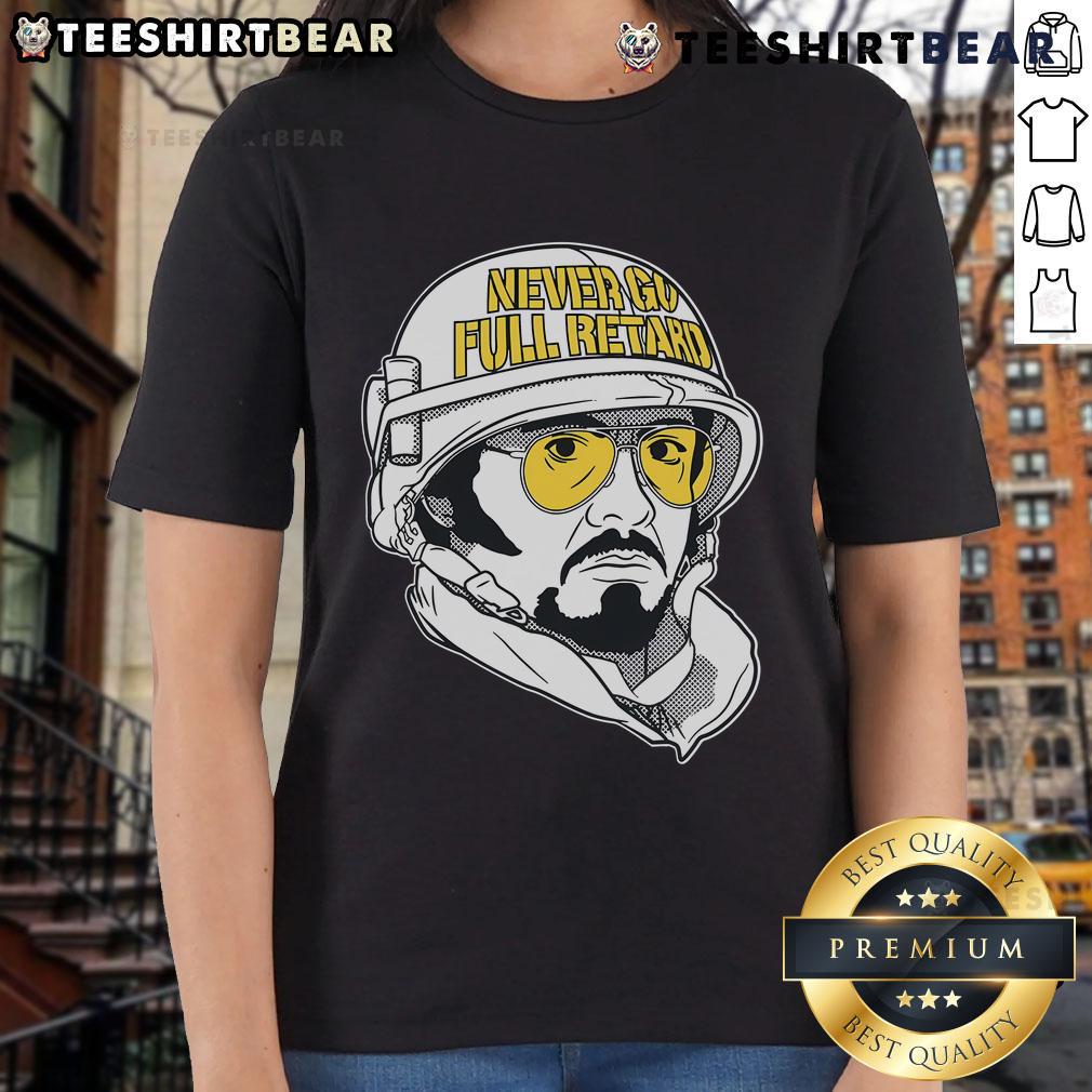 Official Never Go Full Retard Ladies Tee featuring bold text design on a stylish women's shirt.