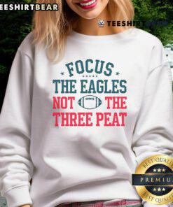 Official Philadelphia Eagles Focus sweatshirt featuring 'Focus The Eagles Not The Three Peat' design for fans.