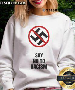 Alt Text: Official Say No To Racism Swastika Sweatshirt promoting anti-racism message with bold design.
