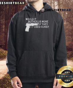 Official Would It Bother Us More If They Used Gun Hoodie featuring a bold graphic design on a stylish hoodie.