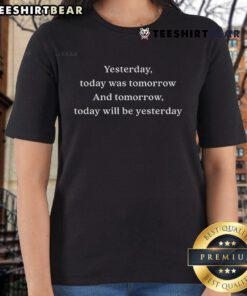Official Yesterday Today Was Tomorrow And Tomorrow Today Will Be Yesterday Ladies Tee design featuring a stylish graphic.