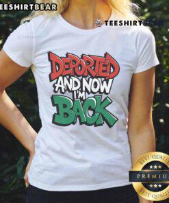 Premium Deported And Now I'm Back ladies tee featuring bold text design and comfortable fit for everyday wear.