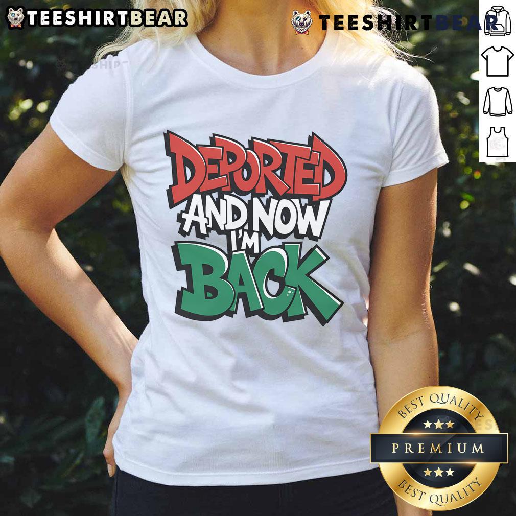 Premium Deported And Now I'm Back ladies tee featuring bold text design and comfortable fit for everyday wear.