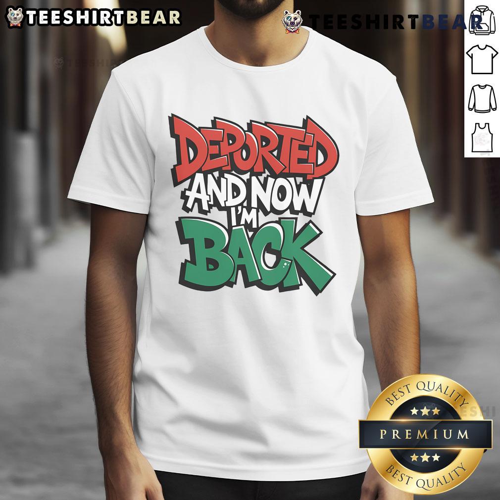 Premium Deported And Now I'M Back T-Shirt featuring bold text design on a stylish, comfortable fabric.