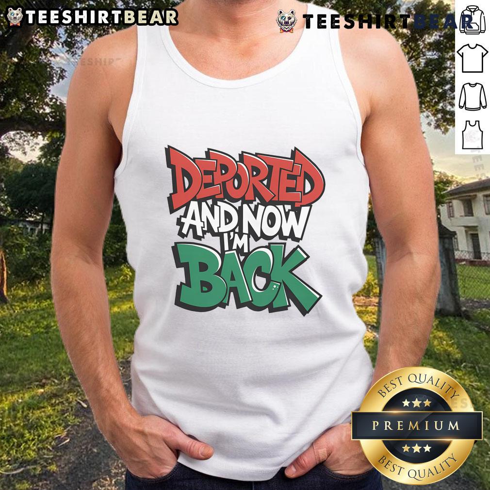 Premium Deported And Now I'm Back Tank Top featuring bold text design, perfect for casual wear and making a statement.