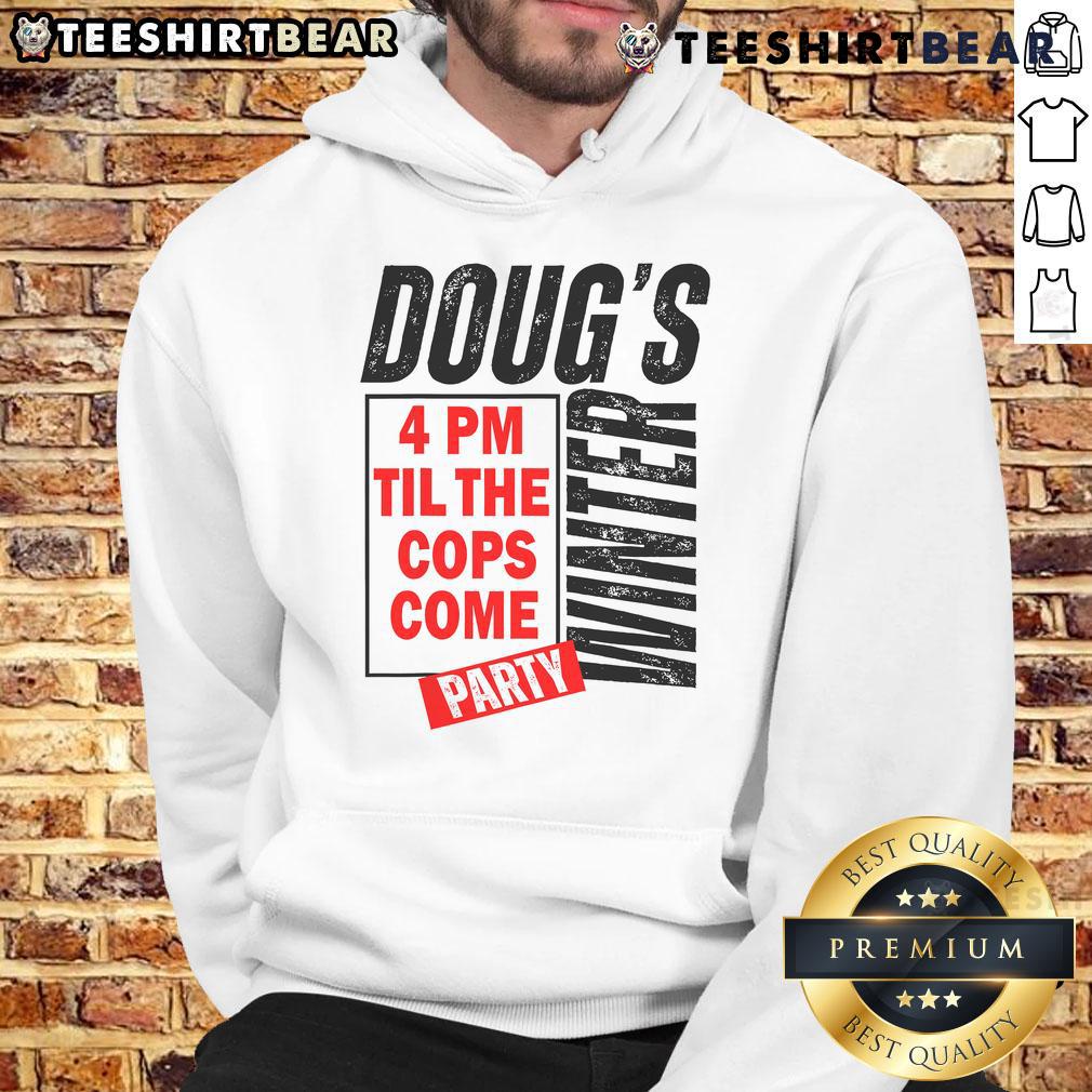 Premium Doug's Winter Party hoodie design featuring '4PM Til The Cops Come' in stylish winter colors.