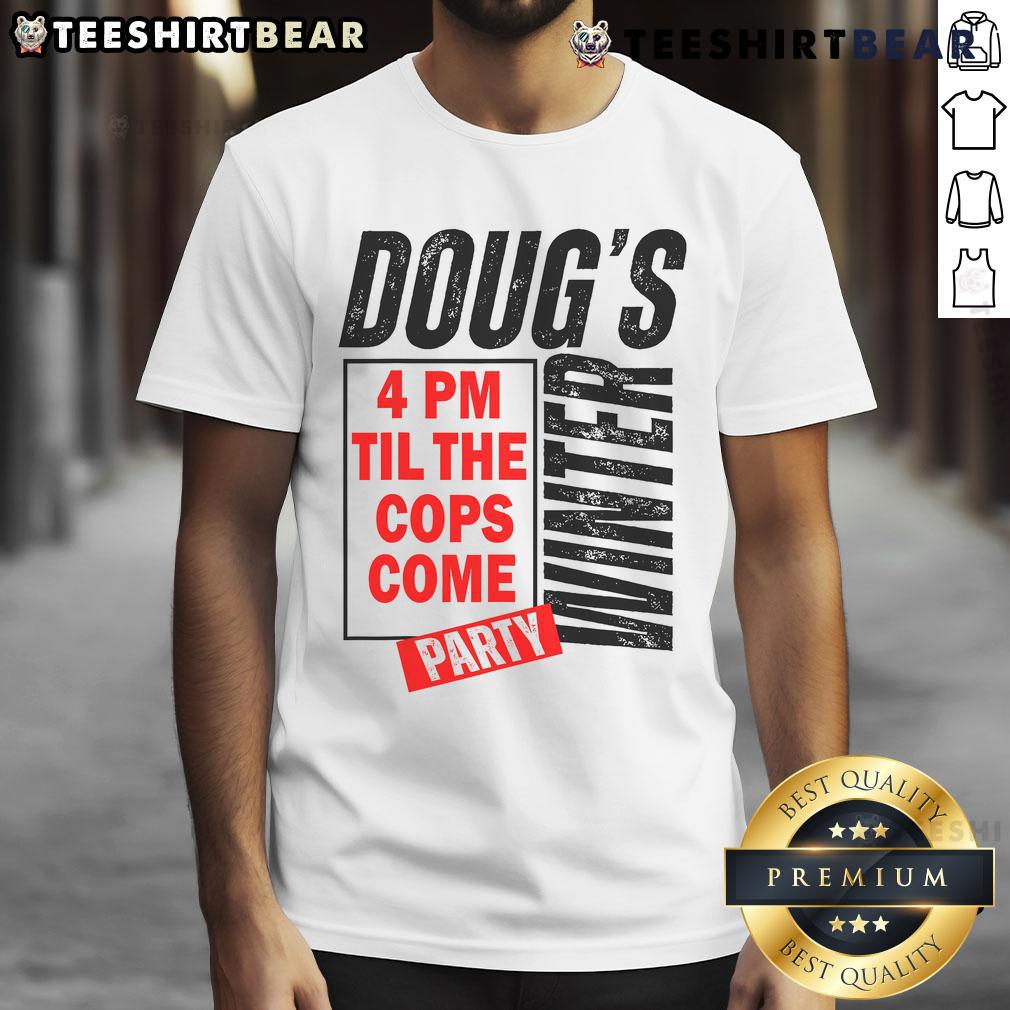 Premium Doug's Winter Party T-Shirt featuring fun graphic, perfect for 4 PM festivities until the cops arrive.