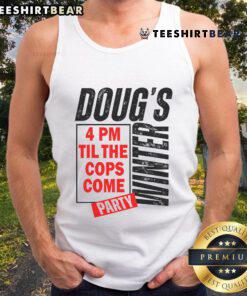 Premium Doug's Winter Party tank top, featuring bold text '4PM Til The Cops Come', perfect for festive gatherings.