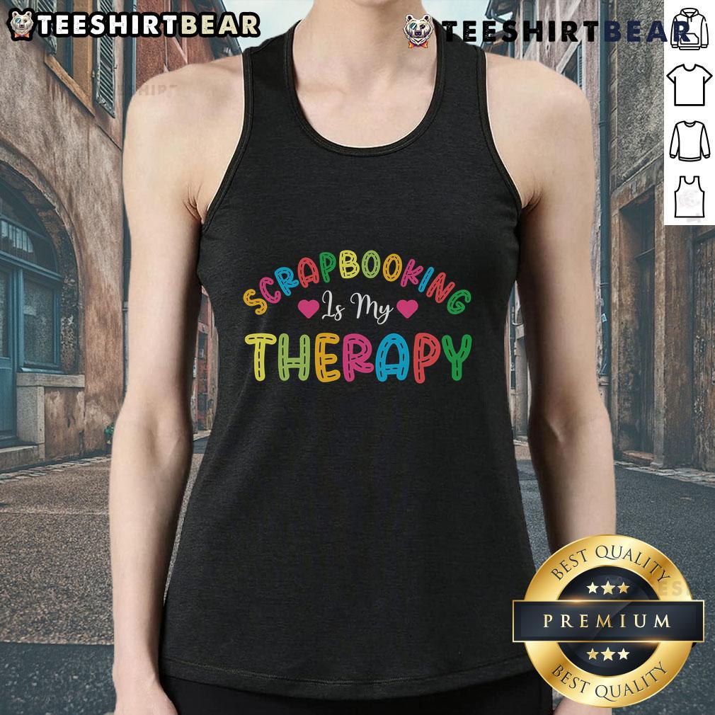 Pretty scrapbooking is my therapy tank top featuring a stylish design for crafting enthusiasts.