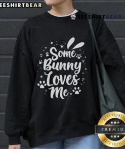 Cozy Pretty Some Easter Bunny Loves Me sweatshirt featuring a cute bunny design, perfect for festive spring celebrations.