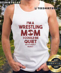 Alt Text: Wrestling Mom tank top with bold text 'I Could Be Quiet But It's Highly Unlikely' displayed on a model.