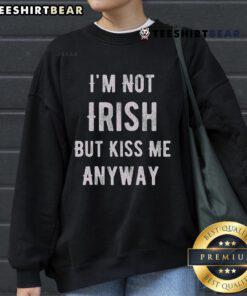 Funny St. Patrick's Day sweatshirt with 'I'm Not Irish But Kiss Me Anyway' slogan, perfect for celebrating in style.