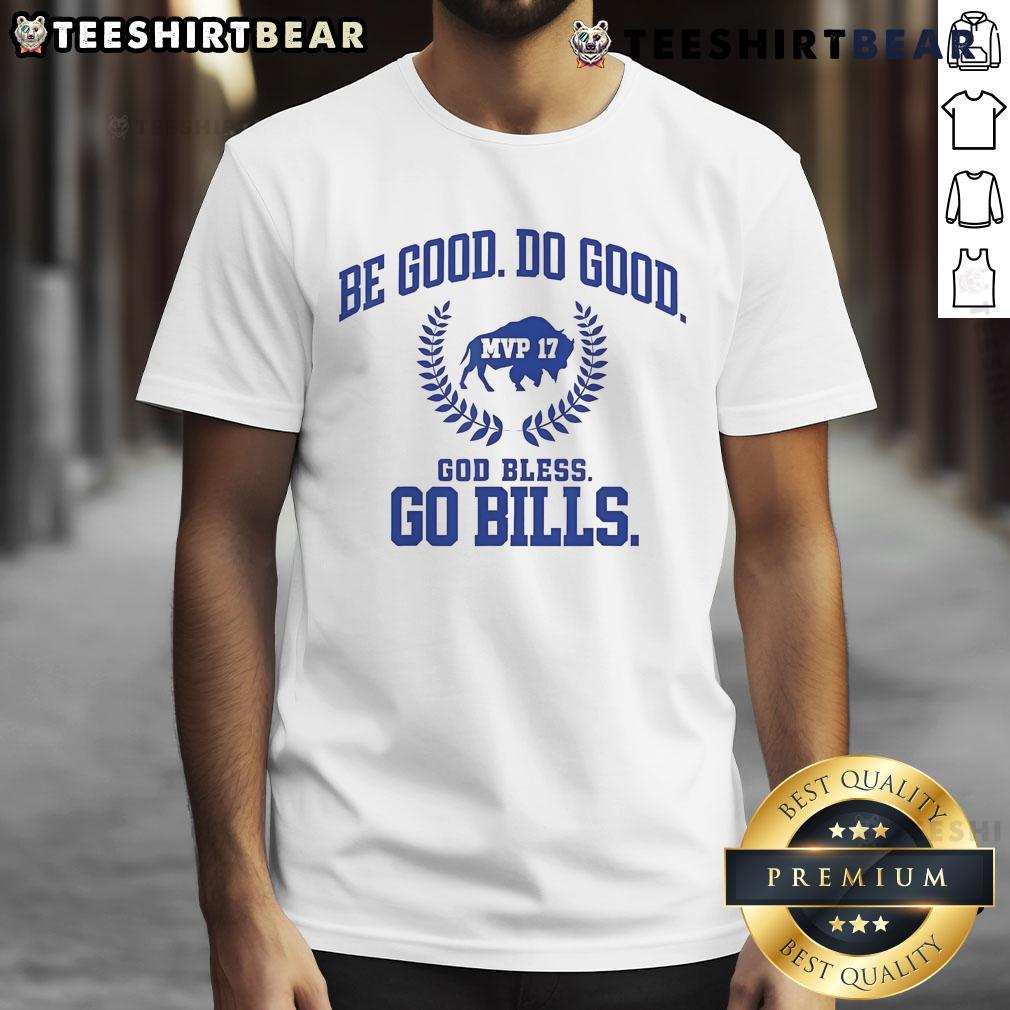 Top MVP 17 Be Good Do Good God Bless Go Bills T-Shirt featuring bold text and Buffalo Bills colors for fans.