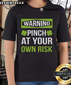 Top warning: Pinch at your own risk! Fun leprechaun humor ladies tee for St. Patrick's Day celebrations.