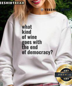 Cozy sweatshirt featuring 'What Kind of Wine Goes With The End of Democracy' design, perfect for wine lovers and political enthusiasts.