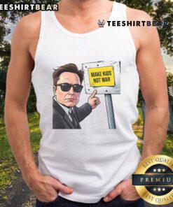 Awesome Elon Musk 'Make Kids Not War' tank top featuring a bold design for eco-conscious fashion enthusiasts.