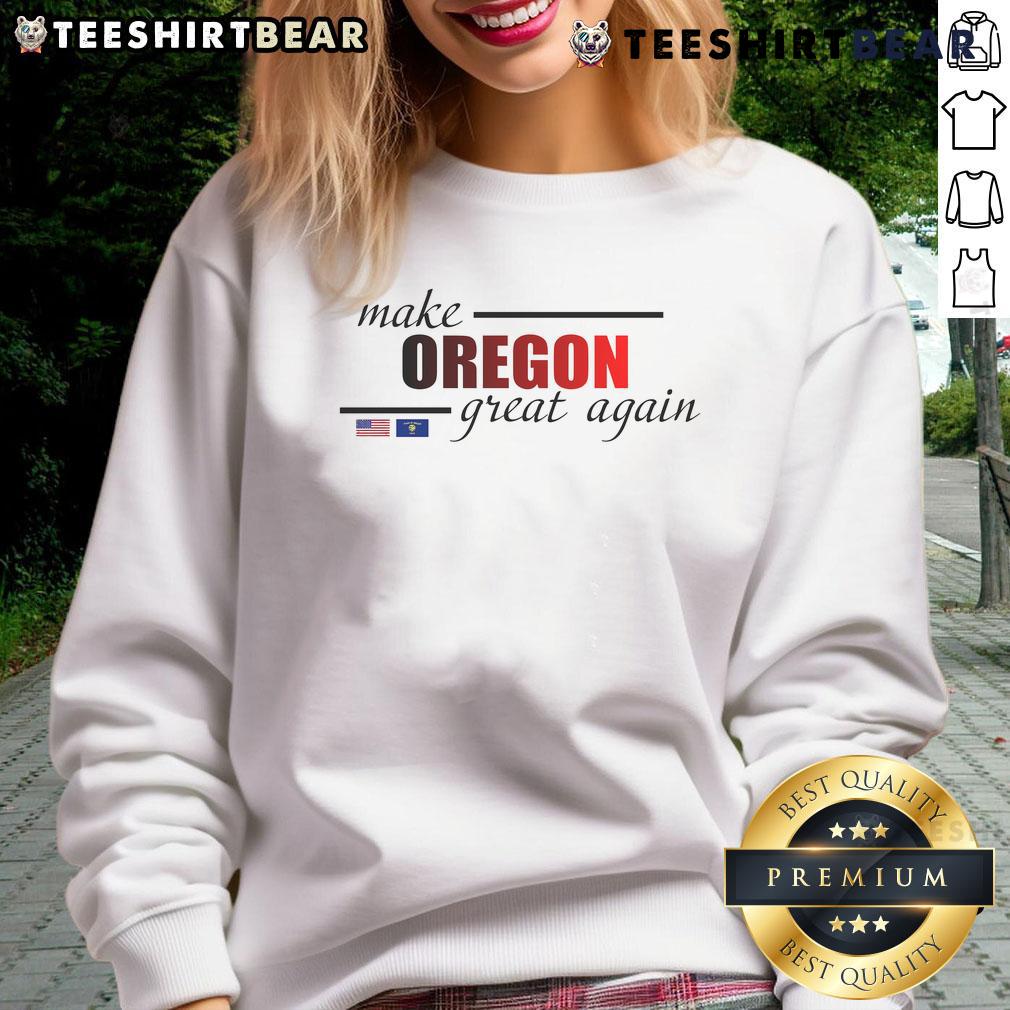 Awesome Make Oregon Great Again sweatshirt featuring the Oregon flag, perfect for showing state pride and patriotism.
