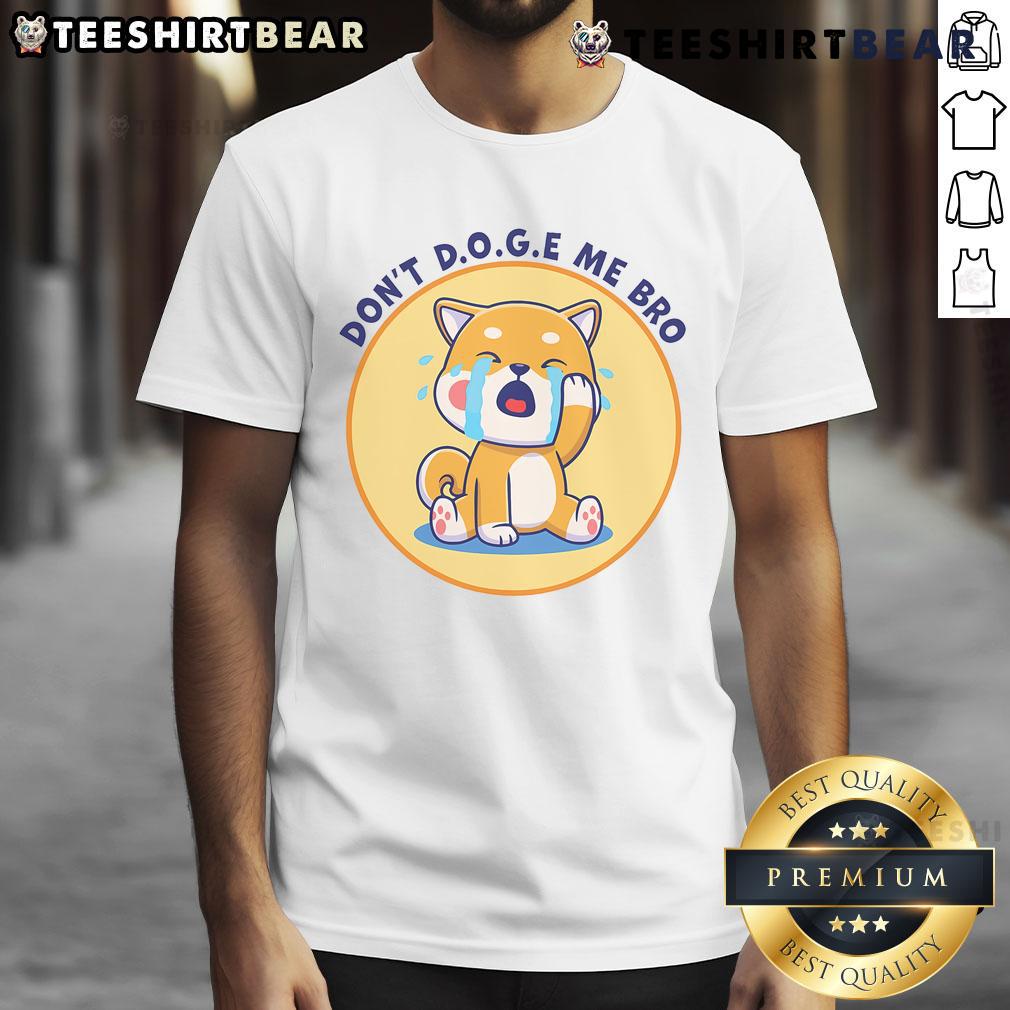 Funny Don'T D.O.G.E Me Bro Cute T-Shirt featuring a playful dog graphic, perfect for pet lovers and meme enthusiasts.