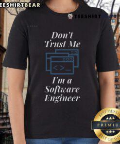 Alt Text: Funny Don't Trust Me, I'm a Software Engineer Ladies Tee showcasing humorous tech-themed design for women.