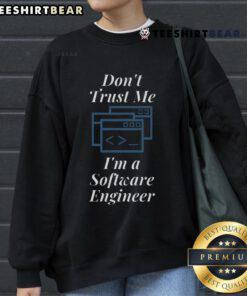 Funny 'Don't Trust Me, I'm a Software Engineer' sweatshirt design featuring playful text and graphics for tech enthusiasts.