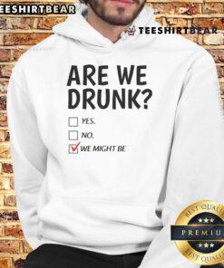 Alt Text: Funny Drinking Humor hoodie with 'You Might Be Drunk Yes No We Might Be' print, perfect for party enthusiasts.