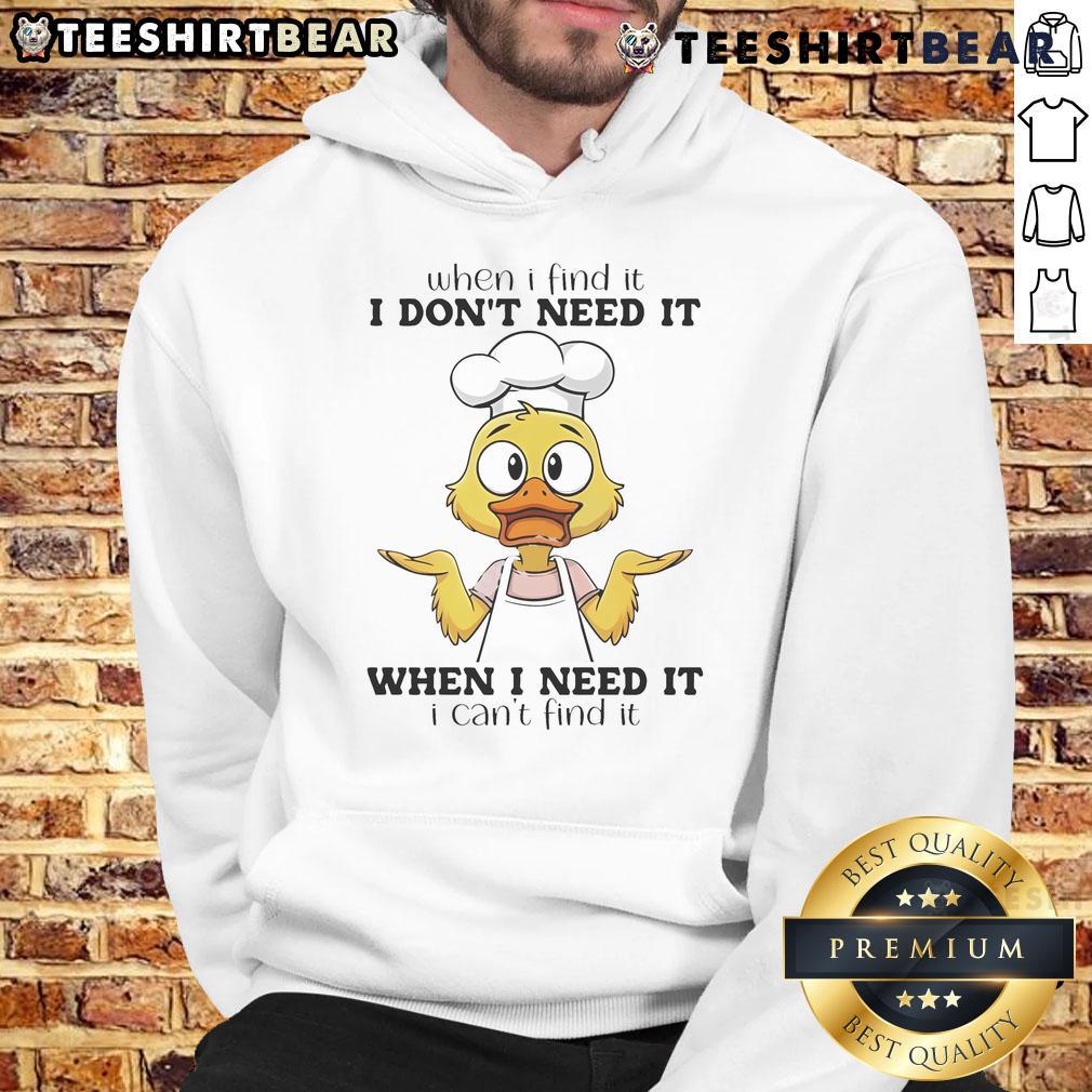 Funny duck hoodie featuring a humorous quote: 'When I find it, I don't need it.' Perfect for casual wear.