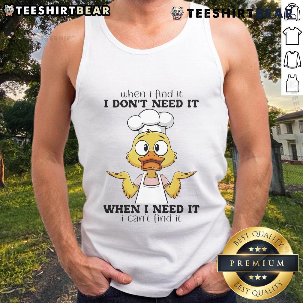 Funny duck graphic on a tank top saying 'When I find it, I dont need it' - perfect for humor lovers and casual wear.