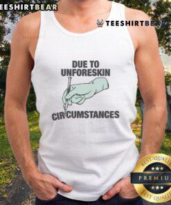 Funny Due To Unforeskin Circumstances tank top featuring a humorous graphic design for casual wear.
